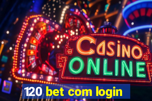 120 bet com login